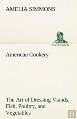 Bertrand.pt - American Cookery The Art Of Dressing Viands, Fish, Poultry, And Vegetables