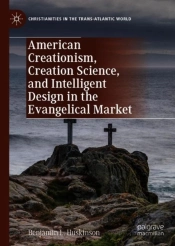 American Creationism, Creation Science, And Intelligent Design In The Evangelical Market