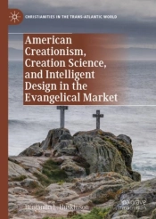 American Creationism, Creation Science, And Intelligent Design In The Evangelical Market