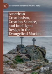 American Creationism, Creation Science, And Intelligent Design In The Evangelical Market
