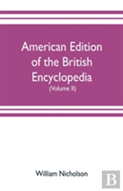 American Edition Of The British Encyclopedia, Or Dictionary Of Arts And Sciences