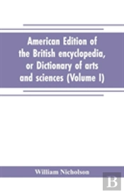 American Edition Of The British Encyclopedia, Or Dictionary Of Arts And Sciences