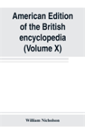 American Edition Of The British Encyclopedia, Or Dictionary Of Arts And Sciences
