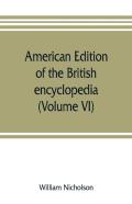 American Edition Of The British Encyclopedia, Or Dictionary Of Arts And Sciences