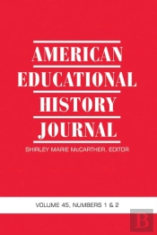 American Educational History Journal Vol 45 Issue 1 & 2