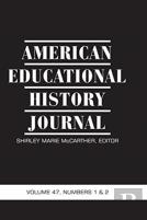 American Educational History Journal Vol 47 Issue 1 & 2