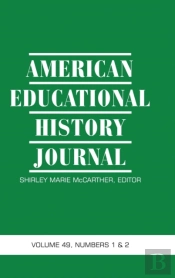 American Educational History Journal Vol 49 Issue 1 & 2