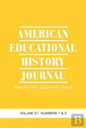 American Educational History Journal Vol 51 Issue 1 & 2