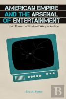 American Empire And The Arsenal Of Entertainment