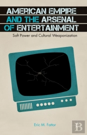 American Empire And The Arsenal Of Entertainment