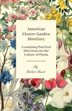 Bertrand.pt - American Flower-Garden Directory; Containing Practical Directions For The Culture Of Plants