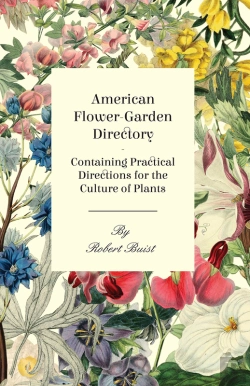 Bertrand.pt - American Flower-Garden Directory; Containing Practical Directions For The Culture Of Plants