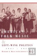 American Folk Music And Left-Wing Politics, 1927-1957
