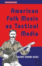 American Folk Music As Tactical Media
