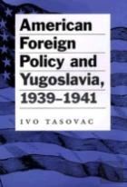 American Foreign Policy And Yugoslavia, 1939-1941