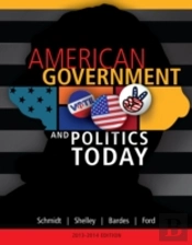 American Government And Politics Today, 2013-2014 Edition