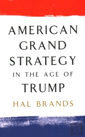 American Grand Strategy In The Age Of Trump