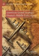 American Grand Strategy: Obama'S Middle East Legacy
