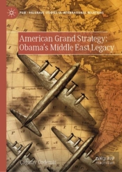 American Grand Strategy: Obama'S Middle East Legacy