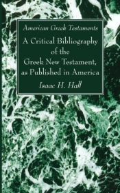 American Greek Testaments: A Critical Bibliography Of The Greek New Testament, As Published In America
