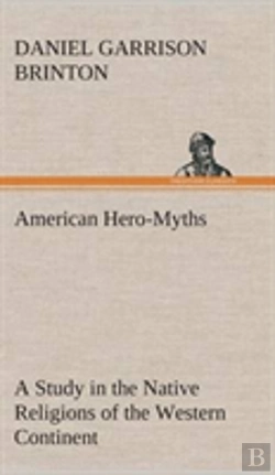 Bertrand.pt - American Hero-Myths A Study In The Native Religions Of The Western Continent