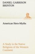 American Hero-Myths A Study In The Native Religions Of The Western Continent