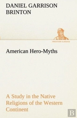 Bertrand.pt - American Hero-Myths A Study In The Native Religions Of The Western Continent
