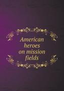 American Heroes On Mission Fields