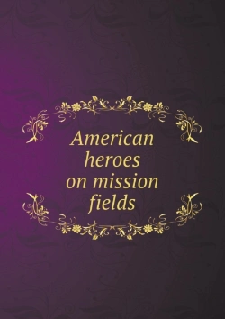 Bertrand.pt - American Heroes On Mission Fields