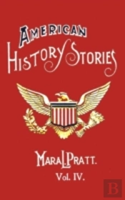 American History Stories, Volume Iv - With Original Illustrations