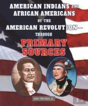 American Indians And African Americans Of The American Revolution: Through Primary Sources