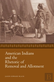American Indians And The Rhetoric Of Removal And Allotment