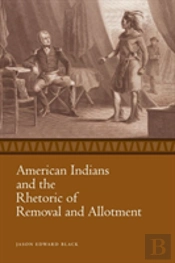 American Indians And The Rhetoric Of Removal And Allotment