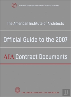 Bertrand.pt - American Institute Of Architects' Official Guide To The 2007 Aia Contract Documents