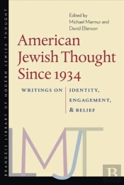 American Jewish Thought Since 1934 Â€“ Writings On Identity, Engagement, And Belief