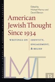 American Jewish Thought Since 1934 Â€“ Writings On Identity, Engagement, And Belief