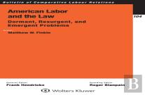 American Labor And The Law: Dormant, Resurgent, And Emergent Problems