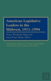 American Legislative Leaders In The Midwest, 1911-1994