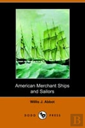 American Merchant Ships And Sailors (Illustrated Edition)
