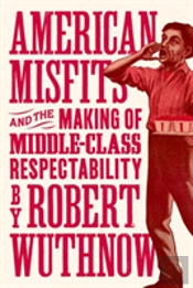 American Misfits And The Making Of Middle-Class Respectability