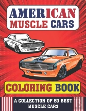 American Muscle Cars Coloring Book A Collection Of 50 Best Muscle Cars