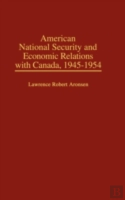 Bertrand.pt - American National Security And Economic Relations With Canada, 1945-1954