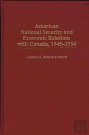 American National Security And Economic Relations With Canada, 1945-1954