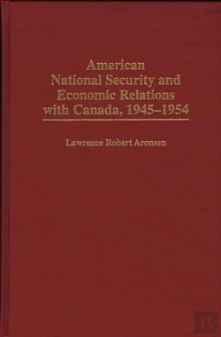 Bertrand.pt - American National Security And Economic Relations With Canada, 1945-1954