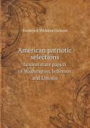 American Patriotic Selections Famous State Papers Of Washington, Jefferson And Lincoln