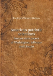 American Patriotic Selections Famous State Papers Of Washington, Jefferson And Lincoln