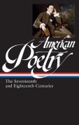 American Poetry: The Seventeenth And Eighteenth Centuries (Loa #178)