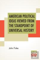 American Political Ideas Viewed From The Standpoint Of Universal History