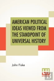 American Political Ideas Viewed From The Standpoint Of Universal History