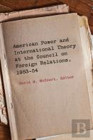 American Power And International Theory At The Council On Foreign Relations, 1953-54